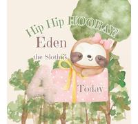 Hip Hip Hooray Eden the Sloth is 4 Today!: A Sloth Birthday Book