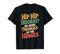 Hip Hip Hooray! No More Twinges in The Hinges Recovery Humor T-Shirt