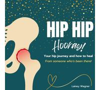 Hip Hip Hooray: Your hip journey and how to heal from someone who's been there