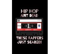 Hip Hop Ain't Dead These Rappers Just Scared!: Inspiring rap lyrics notebook perfect for writing down bars, hooks, and verses