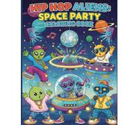 Hip Hop Aliens: Space Party Coloring Book: Breakdancing, Beat Drops, and Galactic Fun - Funky Coloring Adventures for Kids Ages 7-10