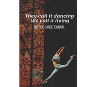 Hip Hop Dance Journal: Hip-Hop Practice Notebook - Perfect Gift for a Dancer & Choreographer, Notation Composition Book - for Dancing and Music Lovers - Choreography Log Book for Students and Teachers