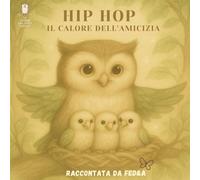 Hip Hop: il Calore dell’Amicizia (Le storie del Gufo Saggio - Racconti della buonanotte per piccoli sognatori)