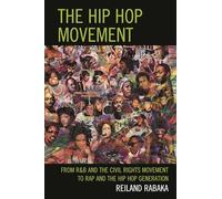 Hip Hop Movement: From R&B and the Civil Rights Movement to Rap and the Hip Hop Generation