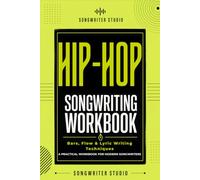 HIP_HOP / RAP Songwriting Workbook: Develop Bars, Flow, Hooks & Modern Rap Lyrics