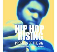 Hip Hop Rising: Profiles of the 90s