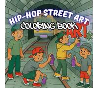 Hip-Hop Street Art Coloring Book: "Graffiti, Boomboxes, Sneakers, and Urban Vibes to Color for Kids, Teens, and Adults"
