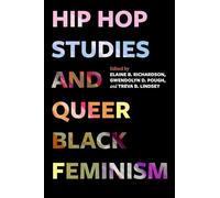 Hip Hop Studies and Queer Black Feminism: 7 (California Series in Hip Hop Studies)