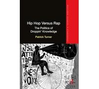 Hip Hop Versus Rap: The Politics of Droppin' Knowledge (Routledge Advances in Ethnography)