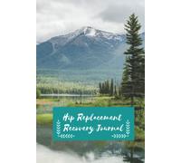 Hip Replacement Recovery Journal: to help you record your experiences of dealing with your own hip replacement or as a carer for a friend or loved one who has had the procedure