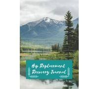 Hip Replacement Recovery Journal: to help you record your experiences of dealing with your own hip replacement or as a carer for a friend or loved one who has had the procedure