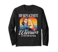 Hip Replacement Warrior Its Not for The Weak Long Sleeve T-Shirt