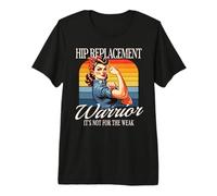 Hip Replacement Warrior Its Not for The Weak Premium T-Shirt