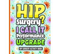Hip Surgery? I Call It Performance Upgrade - Activity Book: A Variety of Puzzles and Activities for Women and Men Recovering from Hip Surgery (Solutions Included)