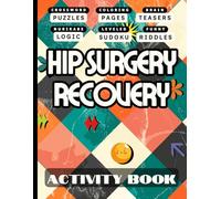 Hip Surgery Recovery Activity Book: Variety of Fun Engaging Puzzles and Activities for Women & Men Recovering from Hip Replacement Surgery