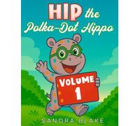 Hip the Polka-Dot Hippo: Volume 1 (Hip the Polka-Dot Hippo Collections)