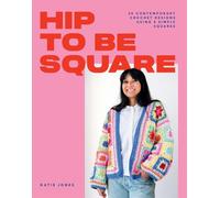Hip to Be Square: 20 Contemporary Crochet Designs Using 5 Simple Squares (Paperback) - Katie Jones Book