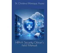 HIPAA Security Officer's Field Manual (The Cybersecurity Professional's Playbook)