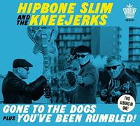 Hipbone Slim And The Kneetremblers - Gone To The Dogs Plus You☐Ve Been Rumbled!