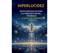 HIPERLUCIDEZ: METACOGNICION APLICADA Y LA ARQUITECTURA DEL CAMUFLAJE