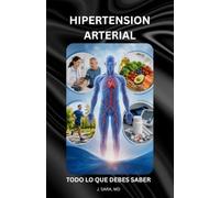 HIPERTENSION ARTERIAL: TODO LO QUE DEBES SABER (Entendiendo Las Condiciones Médicas Crónicas)