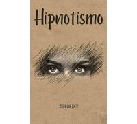 Hipnotismo e Hipnosis: La Ciencia del Poder Mental: Descubre los secretos y técnicas detrás del arte de influir, sanar y transformar vidas con hipnosis