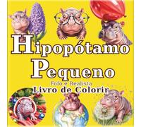 Hipopótamo Pequeno: Livro de Colorir de Hipopótamos Pigmeus Fofos e Realistas para Adultos: 50 belas ilustrações para um momento relaxante e de alívio ... (A Jornada do Artista em um Mundo Minúsculo)