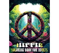 Hippie Coloring book for adults: Trippy Hippie Mindful Coloring Book For Adults Relaxation and Stress Relief, Featuring 50 Unique Pages to Color on Hippies, Love and Happiness.