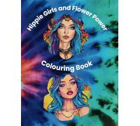 Hippie Girls and Flower Power: Hippie Girls and Flowers colouring book for adults and children / 8.5 x 11 inches / 50+ designs / perfect for holidays, free time and relaxing