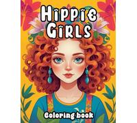 Hippie Girls: coloring book: Flower Power and Free Love: A Coloring Book Celebration of the Boho Hippie Lifestyle