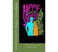 Hippie Serendipity: A Story of Peace, Love, and Freedom