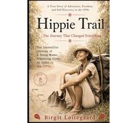 Hippie trail, The Journey That Changed Everything: A young naive woman sets out alone to India by truck in search of adventure, freedom and self-discovery in the 70ies