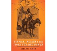 Hippies, Indians, and the Fight for Red Power by Sherry L. Smith 9780190217853