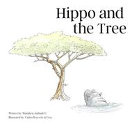 Hippo and the Tree: A Children’s Story About Perseverance, Gratitude, and Believing in Yourself
