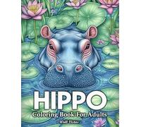 Hippo Coloring Book For Adults: 50 Illustrations With Amazing Hippopotamus In Beautiful Landscape For Adults Relaxation And Stress Relief
