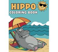 Hippo Coloring Book For Kids: 50+ Adorable Hippo Coloring Pages Featuring Playful Hippos in Fun and Cheerful Scenes - Perfect for Kids, Toddlers, and Preschoolers!