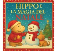 Hippo e la magia del Natale: Una dolce avventura natalizia per bambini