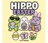 Hippo Easter Coloring Book for Kids & Adults: Cute & Fun Easter Designs - A Relaxing Coloring Book for Kids, Teens & Adults (Cozy Animal Coloring Series)
