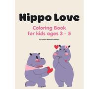 Hippo Love Coloring Book For kids ages 3 - 5: Cute Valentine-Themed Hippo Illustrations with Simple, Easy-to-Color Pages designed for Toddlers and Young Kids