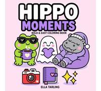 Hippo Moments Coloring Book for Kids & Adults: Cute & Cozy Everyday Designs - A Relaxing Coloring Book for Stress Relief & Fun (Cozy Animal Coloring Series)