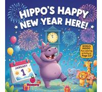 Hippo’s Happy New Year Here!: A Silly Rhyming Picture Book About Letting Go, Laughing, and Sharing Joy