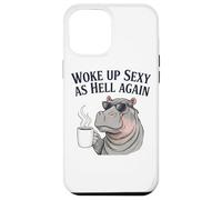 Hippo Woke Up Sexy As Hell Again Funny Coffee Case for iPhone 12 Pro Max