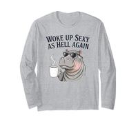 Hippo Woke Up Sexy As Hell Again Funny Coffee Long Sleeve T-Shirt