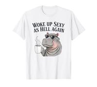 Hippo Woke Up Sexy As Hell Again Funny Coffee T-Shirt