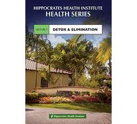 Hippocrates Health Series DVD: Lecture 7 - Detox & Elimination