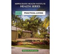 Hippocrates Health Series: Lecture 8-Practical Living