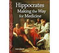 Hippocrates: Making the Way for Medicine (Science: Informational Text)