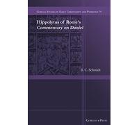 Hippolytus of Rome's Commentary on Daniel: 79 (Gorgias Studies in Early Christianity and Patristics)