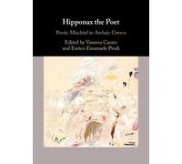 Hipponax the Poet: Poetic Mischief in Archaic Greece