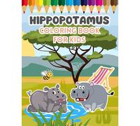 Hippopotamus Coloring Book For Kids: Cute Hippo Ages 3-8 Gifts For Boys And Girls Toddler And Kindergarten Designs With Love